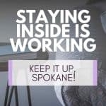 Staying Inside is Working - Keep it Up, Spokane!